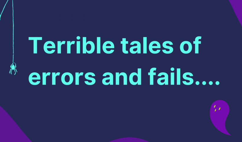Terrible tales of errors and fails